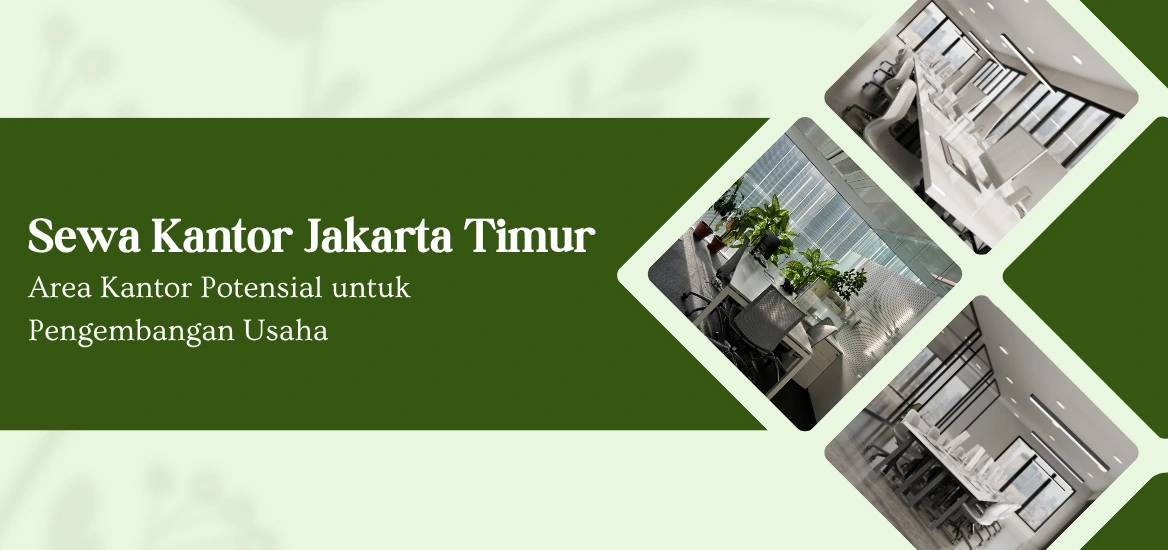 Sewa Kantor Jakarta Timur: Area Kantor Potensial untuk Pengembangan Usaha